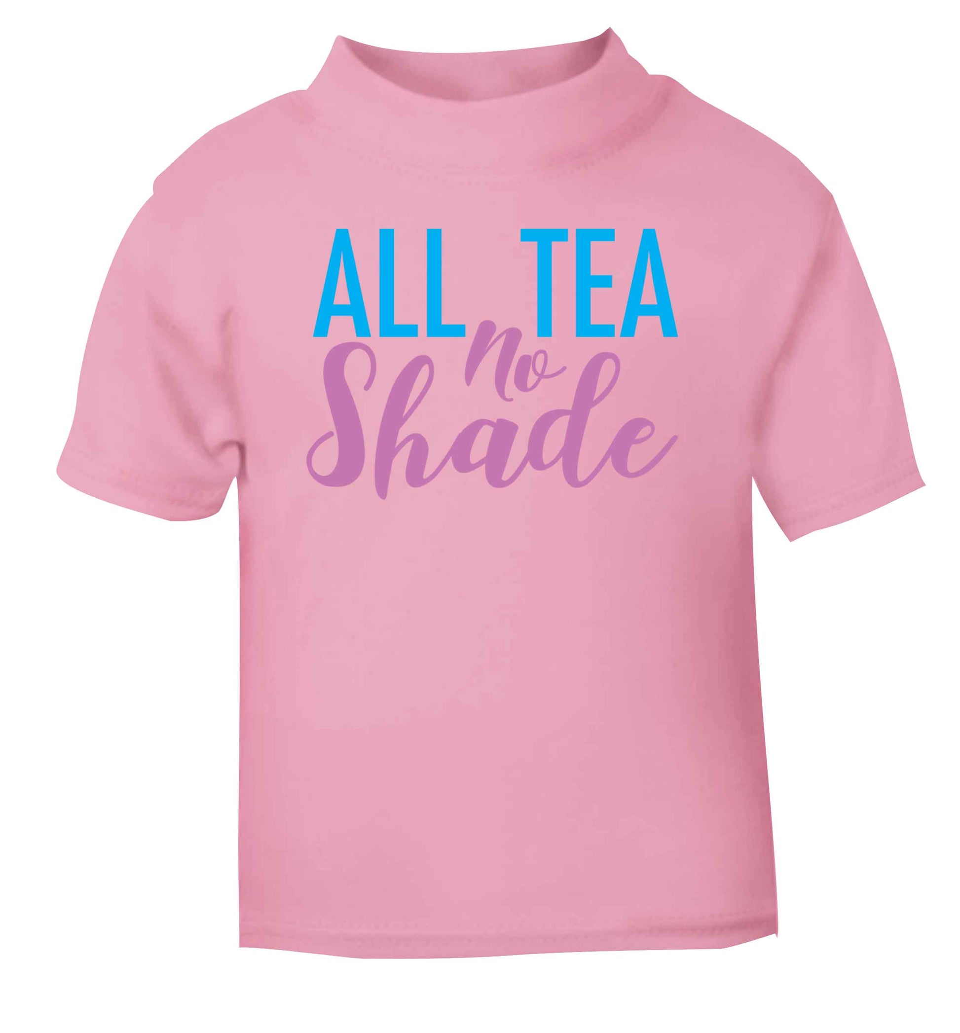 All tea no shade light pink Baby Toddler Tshirt 2 Years