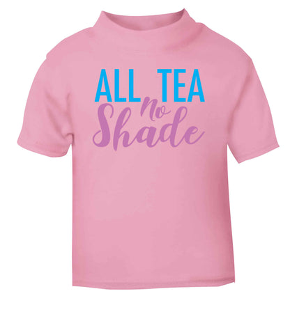 All tea no shade light pink Baby Toddler Tshirt 2 Years