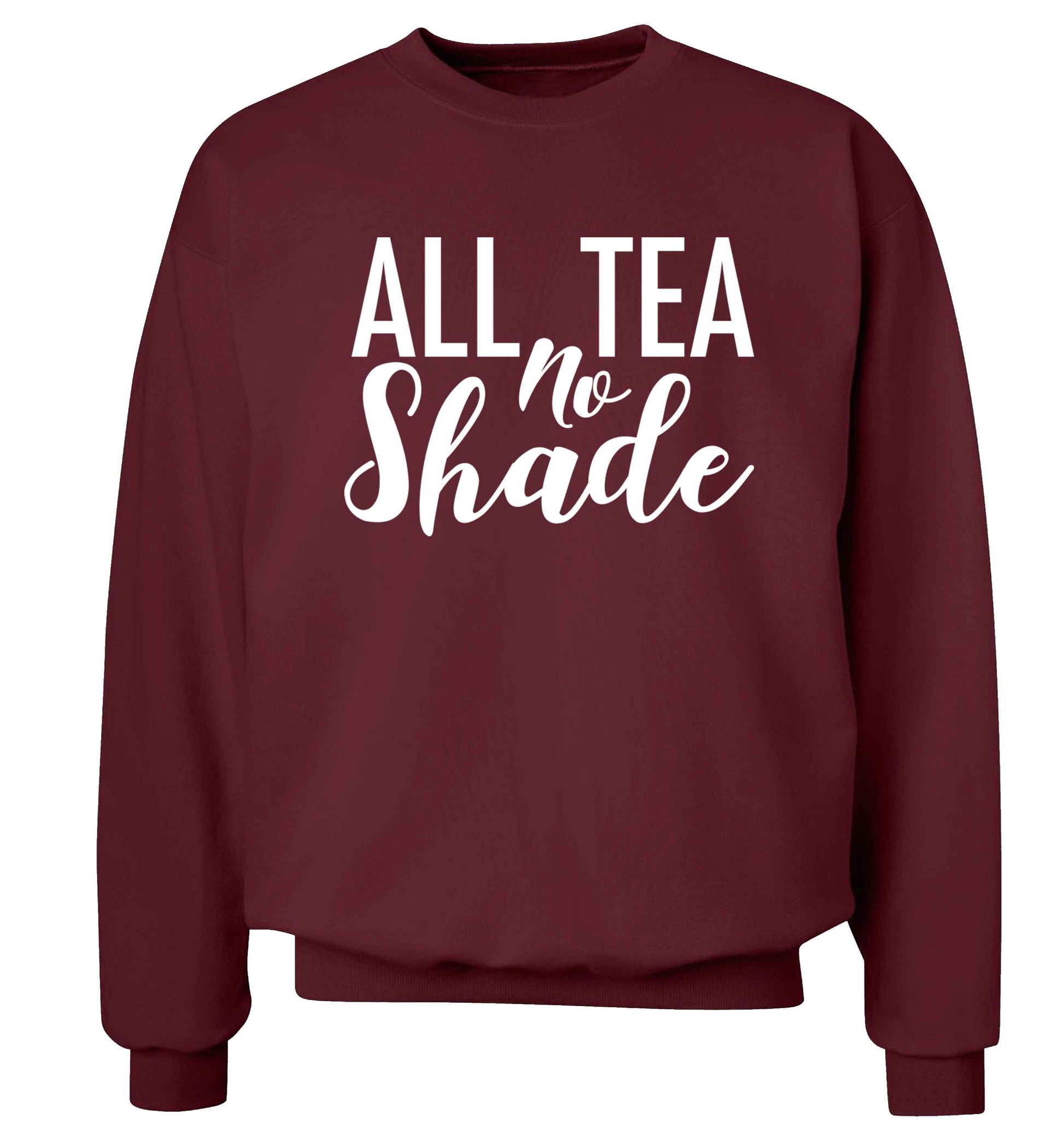 All tea no shade Adult's unisex maroon Sweater 2XL