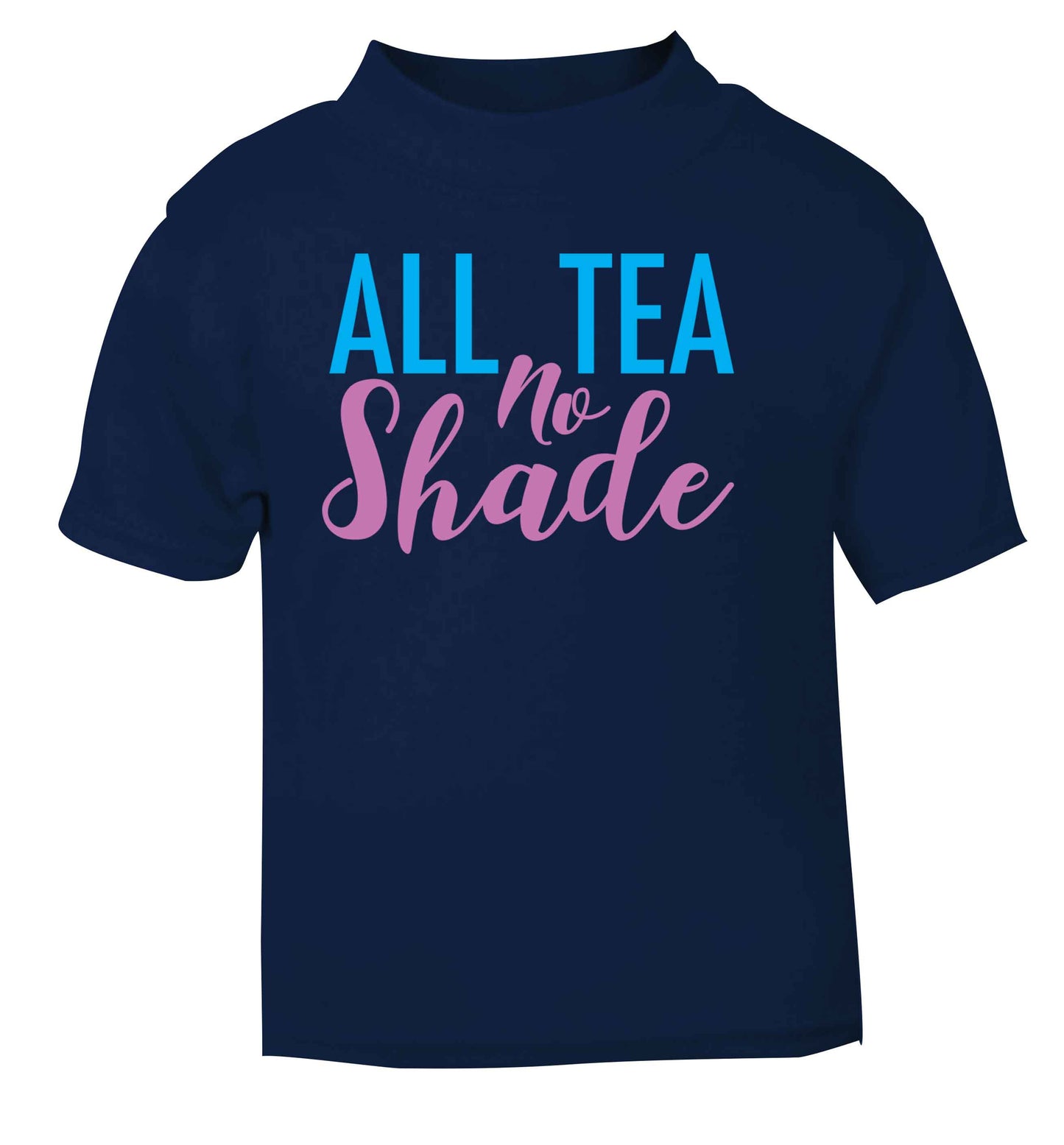 All tea no shade navy Baby Toddler Tshirt 2 Years
