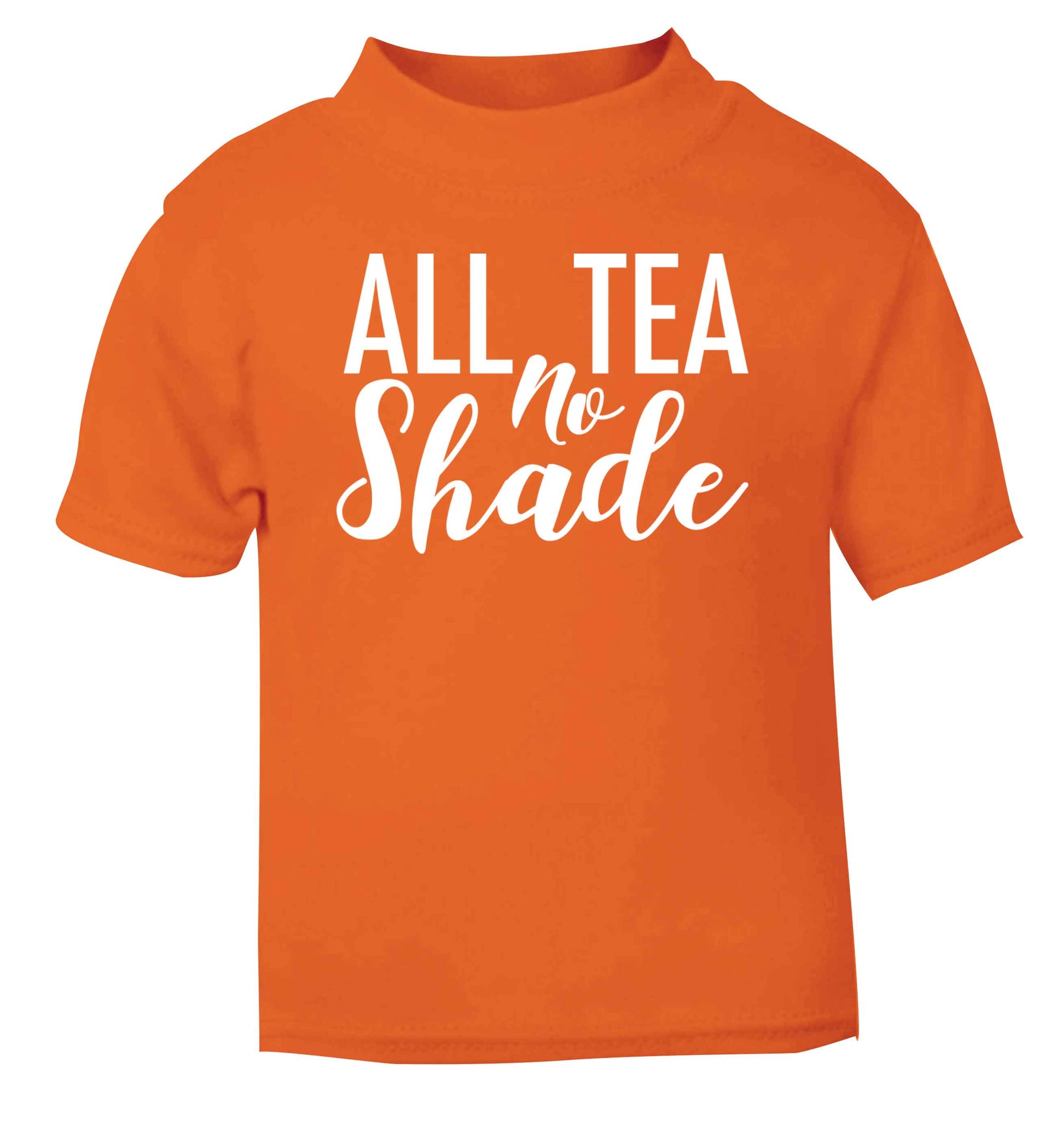 All tea no shade orange Baby Toddler Tshirt 2 Years