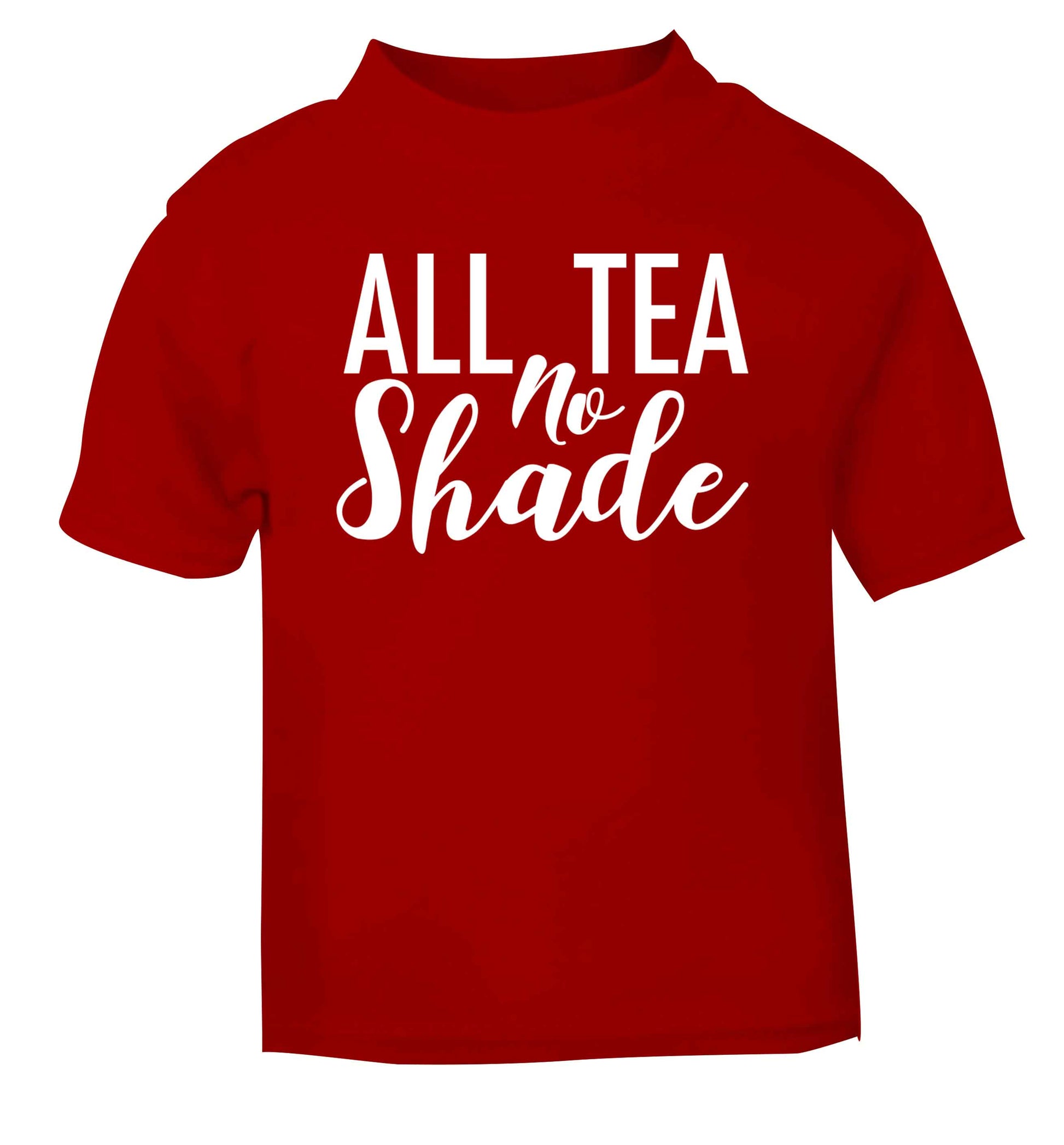 All tea no shade red Baby Toddler Tshirt 2 Years
