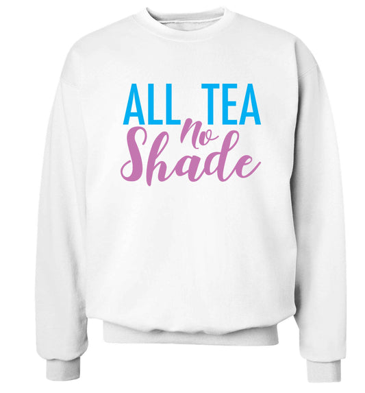 All tea no shade Adult's unisex white Sweater 2XL