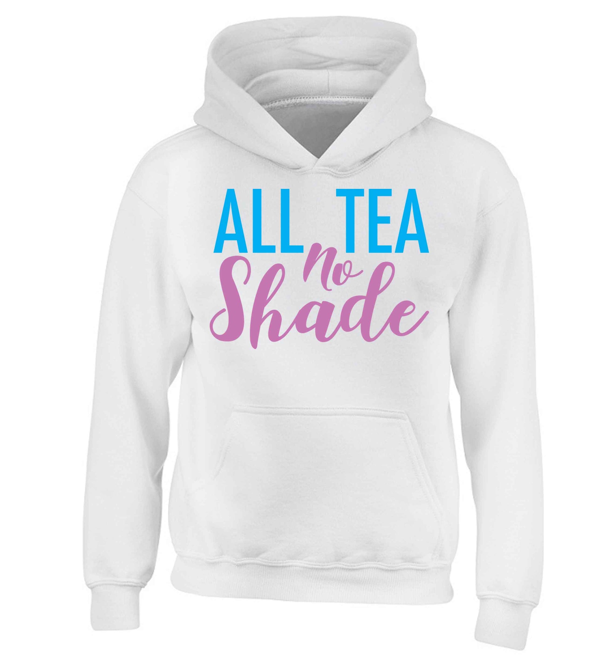 All tea no shade children's white hoodie 12-13 Years