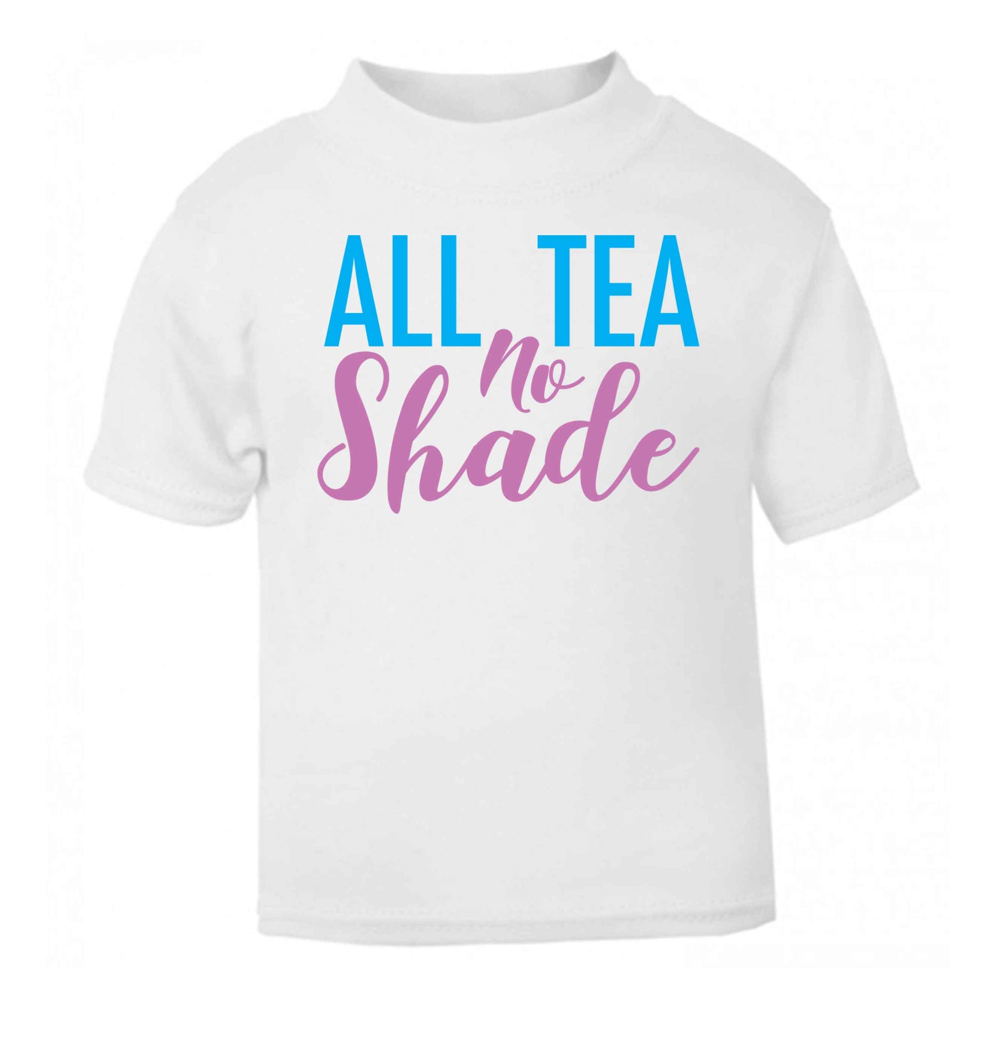 All tea no shade white Baby Toddler Tshirt 2 Years