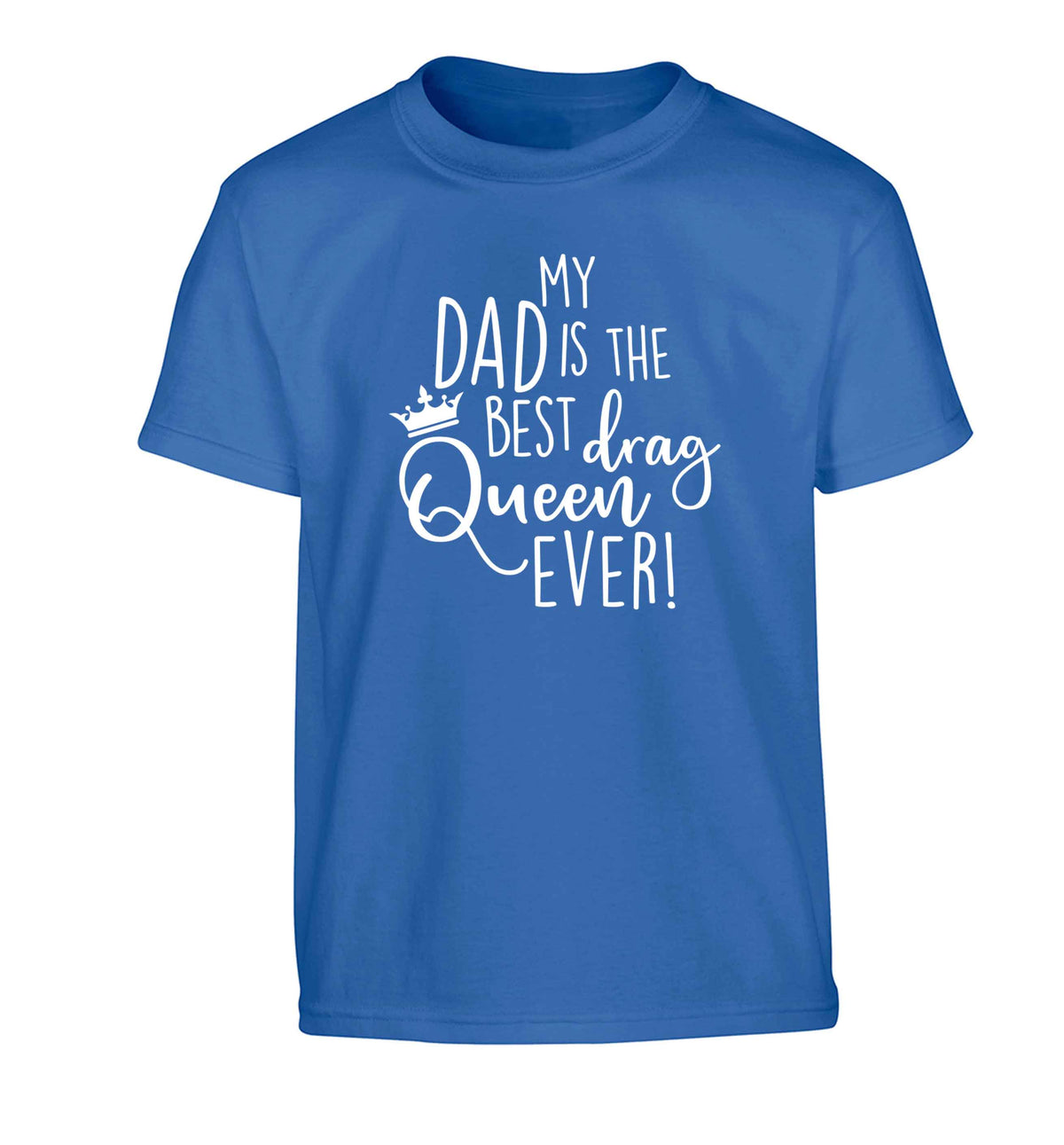 My dad is the best drag Queen ever Children's blue Tshirt 12-13 Years