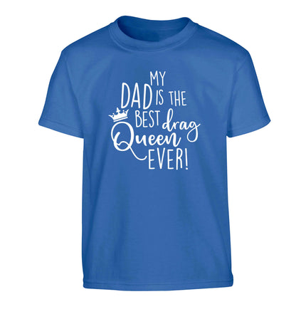 My dad is the best drag Queen ever Children's blue Tshirt 12-13 Years