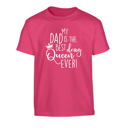 My dad is the best drag Queen ever Children's pink Tshirt 12-13 Years