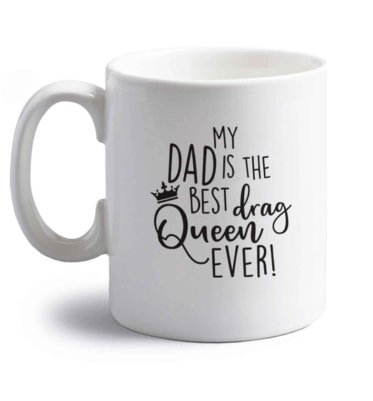 My dad is the best drag Queen ever right handed white ceramic mug 