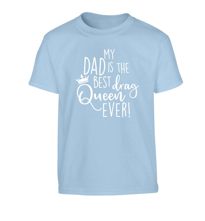 My dad is the best drag Queen ever Children's light blue Tshirt 12-13 Years