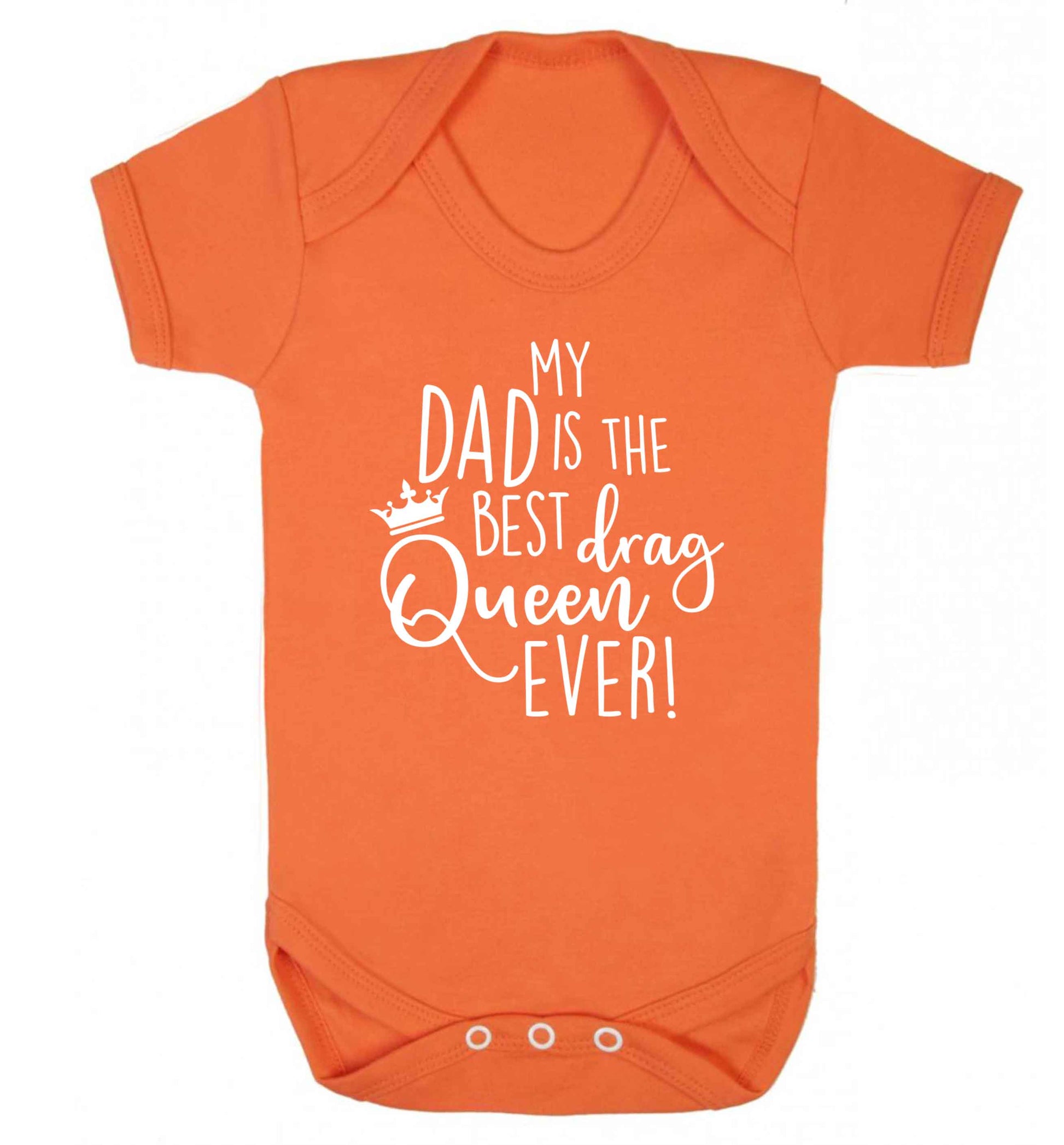 My dad is the best drag Queen ever Baby Vest orange 18-24 months