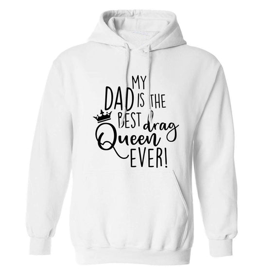 My dad is the best drag Queen ever adults unisex white hoodie 2XL