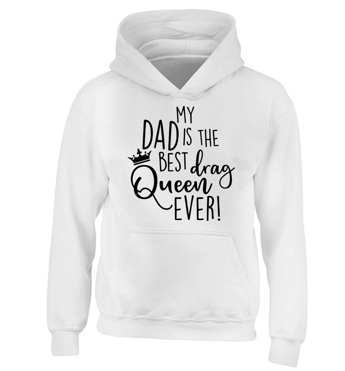My dad is the best drag Queen ever children's white hoodie 12-13 Years