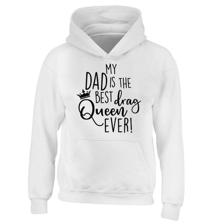 My dad is the best drag Queen ever children's white hoodie 12-13 Years