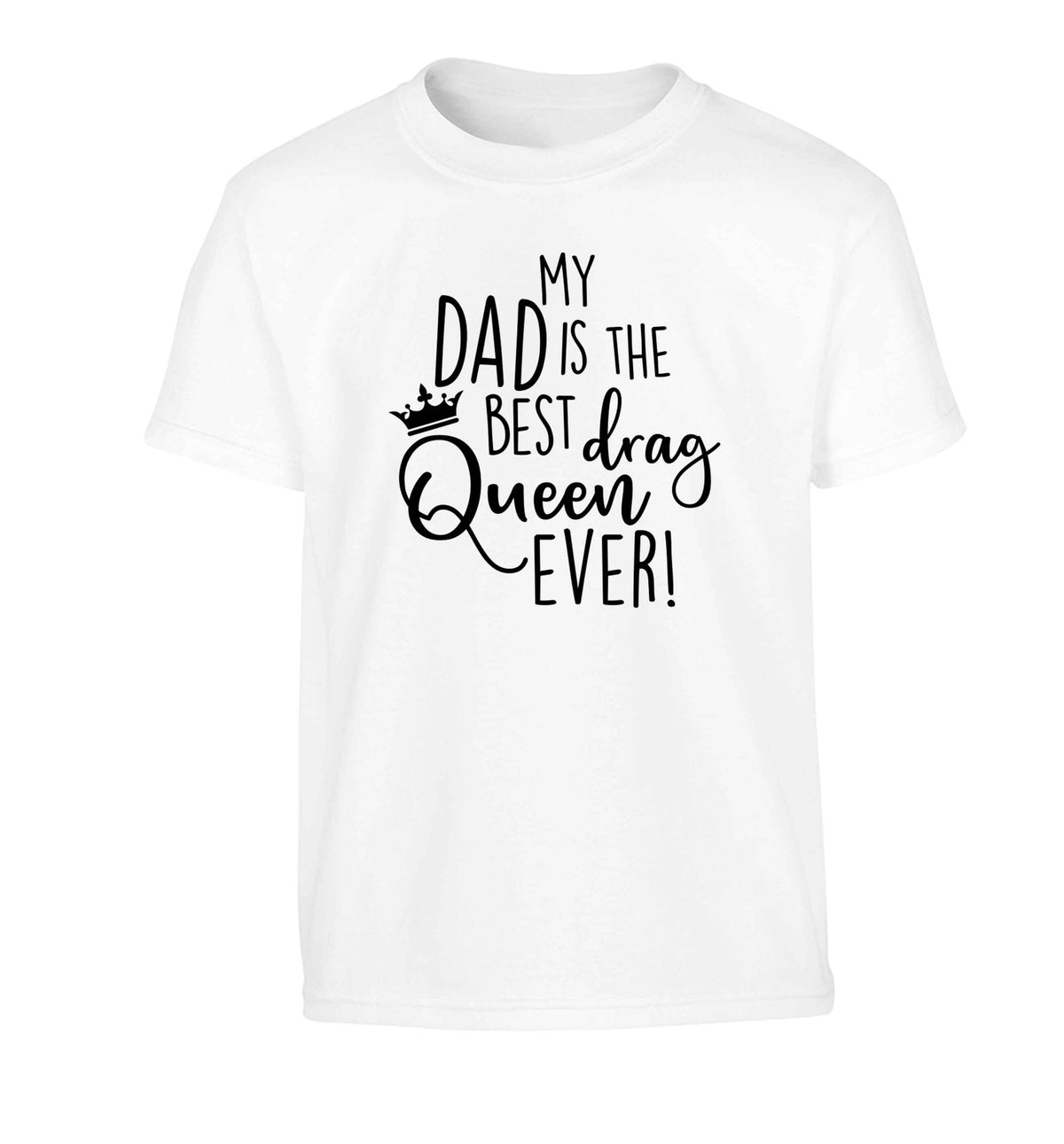 My dad is the best drag Queen ever Children's white Tshirt 12-13 Years