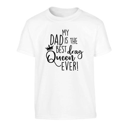 My dad is the best drag Queen ever Children's white Tshirt 12-13 Years