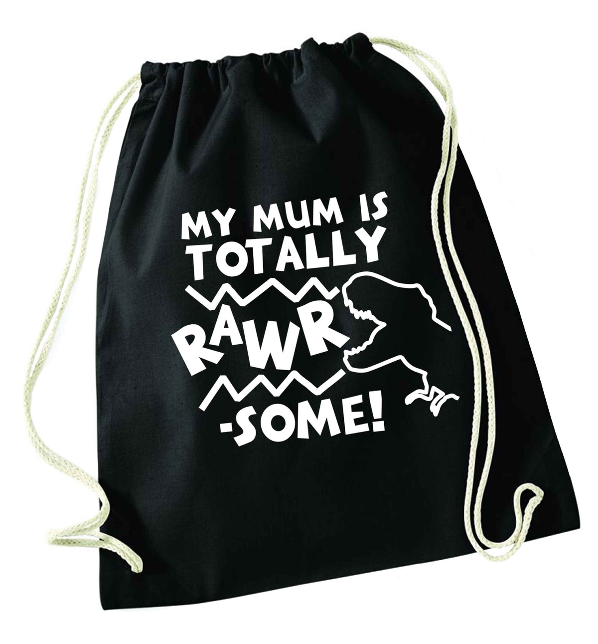 My mum is totally rawrsome black drawstring bag