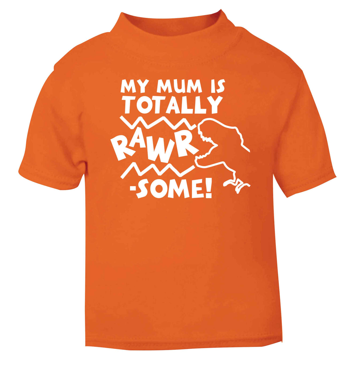 My mum is totally rawrsome orange baby toddler Tshirt 2 Years