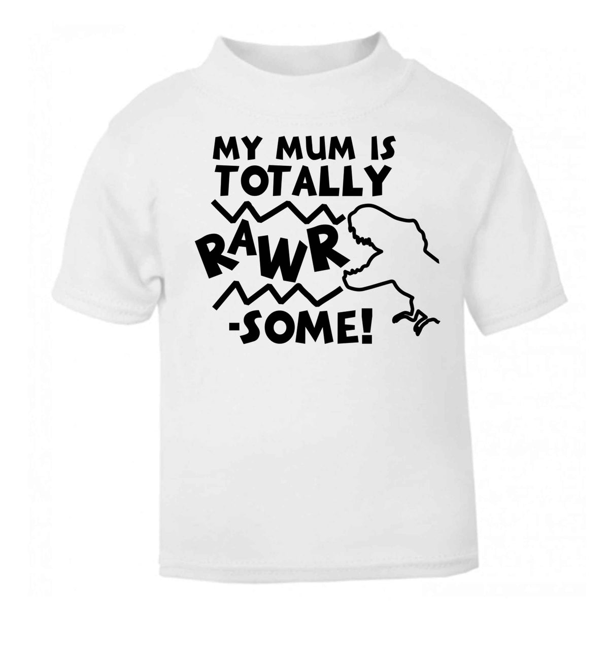 My mum is totally rawrsome white baby toddler Tshirt 2 Years