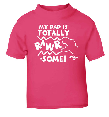 My dad is totally rawrsome pink baby toddler Tshirt 2 Years