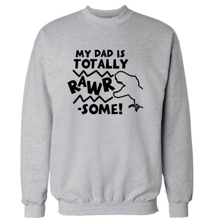 My dad is totally rawrsome adult's unisex grey sweater 2XL