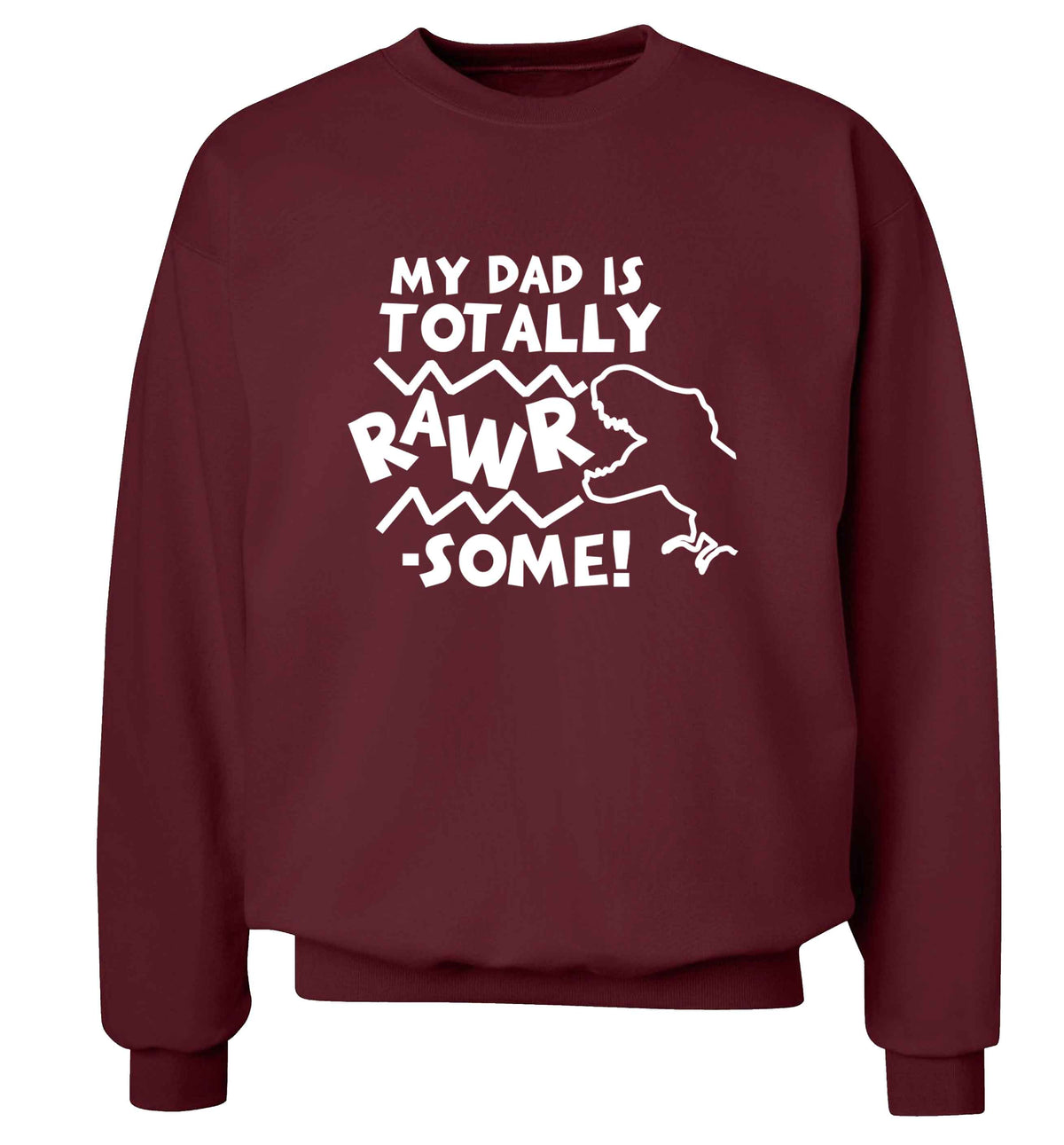 My dad is totally rawrsome adult's unisex maroon sweater 2XL