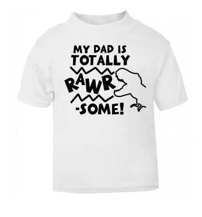 My dad is totally rawrsome white baby toddler Tshirt 2 Years