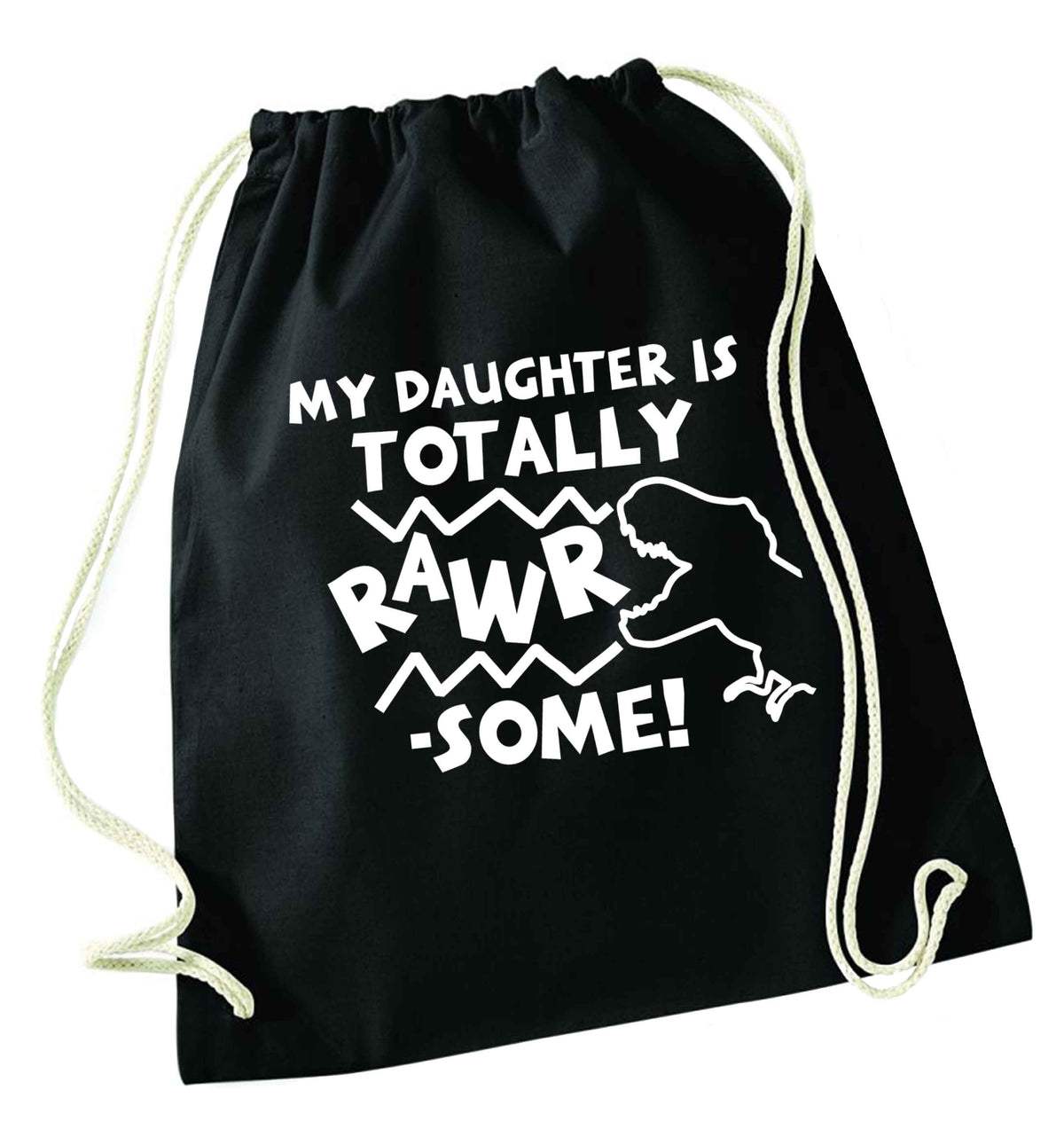 My daughter is totally rawrsome black drawstring bag