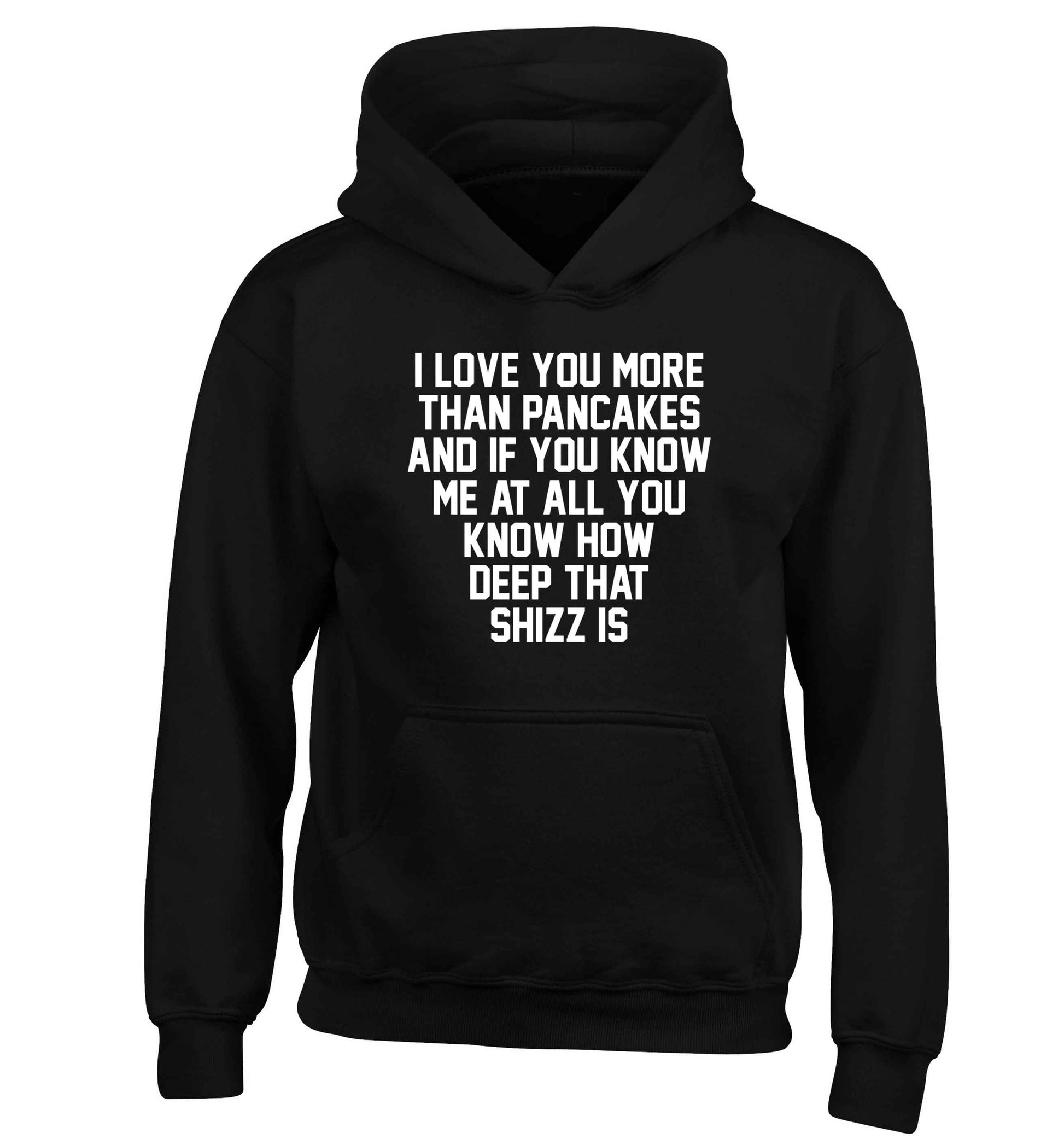 I love you more than pancakes and if you know me at all you know how deep that shizz is children's black hoodie 12-13 Years