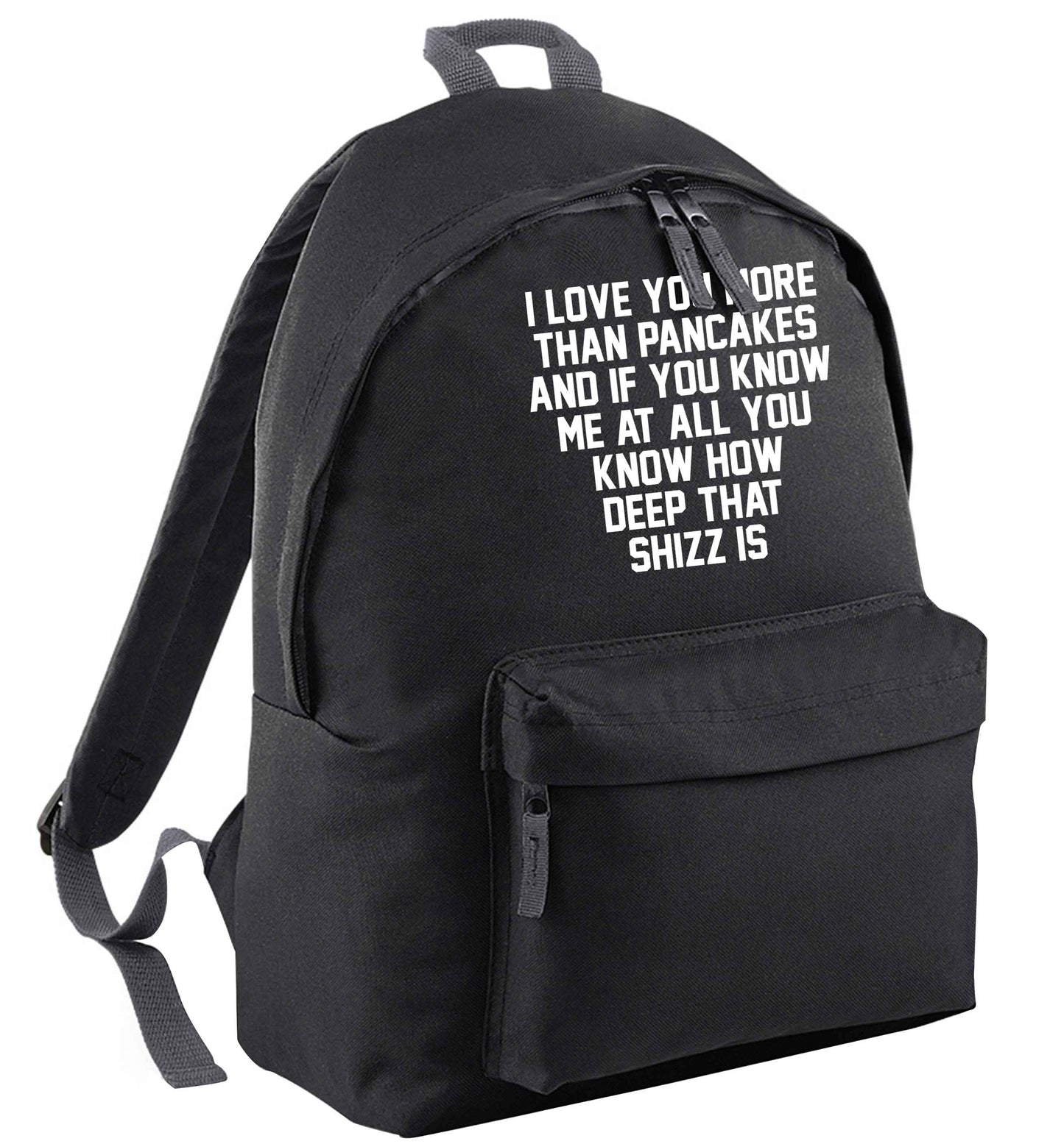 I love you more than pancakes and if you know me at all you know how deep that shizz is | Adults backpack
