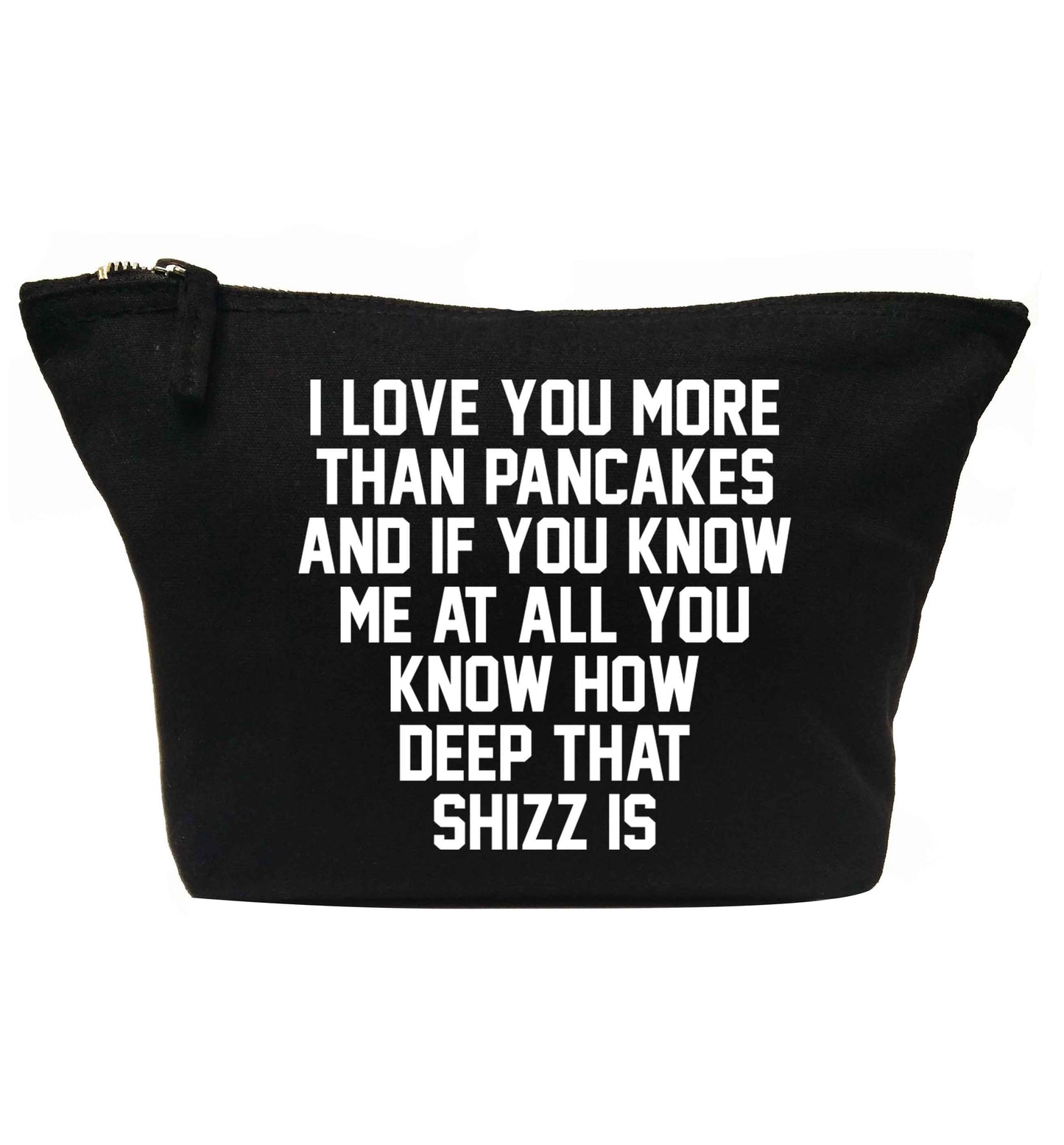 I love you more than pancakes and if you know me at all you know how deep that shizz is | Makeup / wash bag