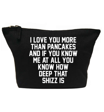 I love you more than pancakes and if you know me at all you know how deep that shizz is | Makeup / wash bag