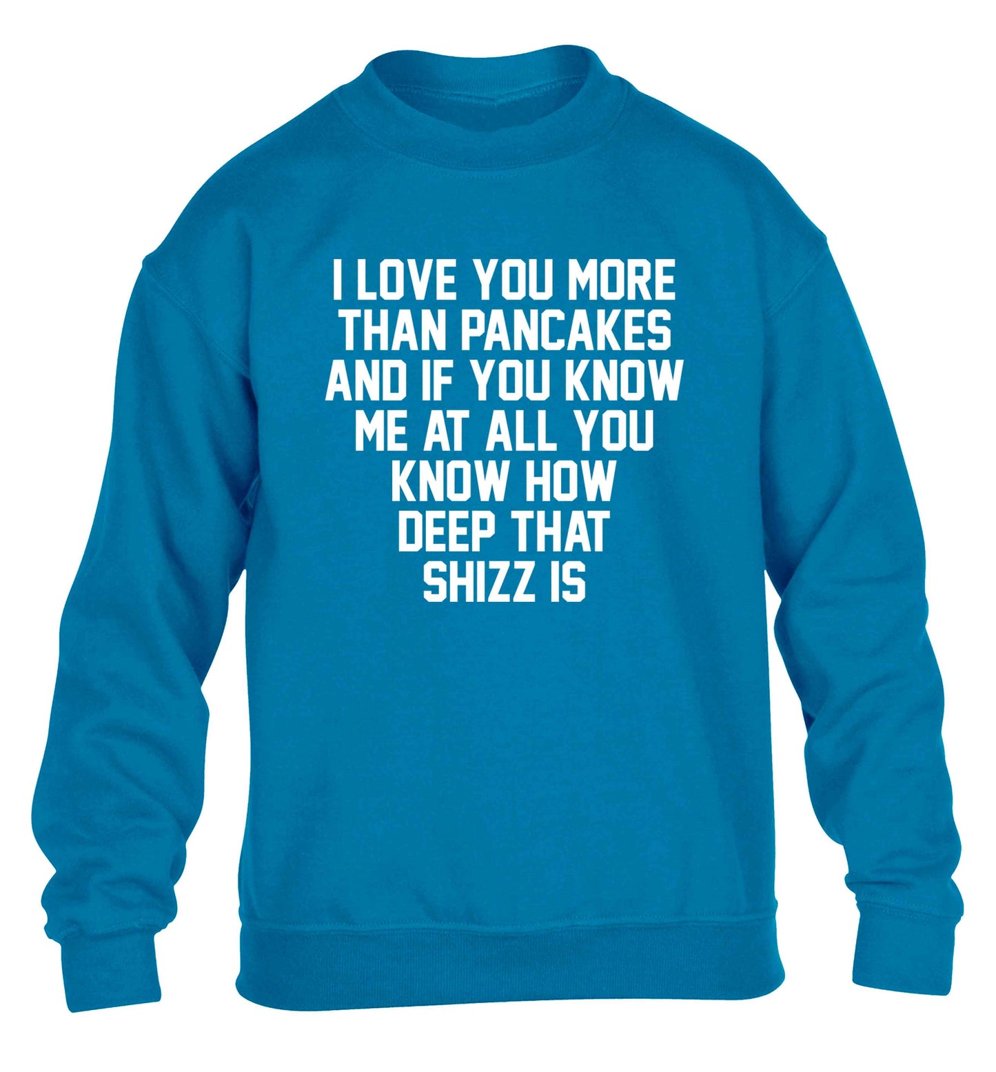I love you more than pancakes and if you know me at all you know how deep that shizz is children's blue sweater 12-13 Years