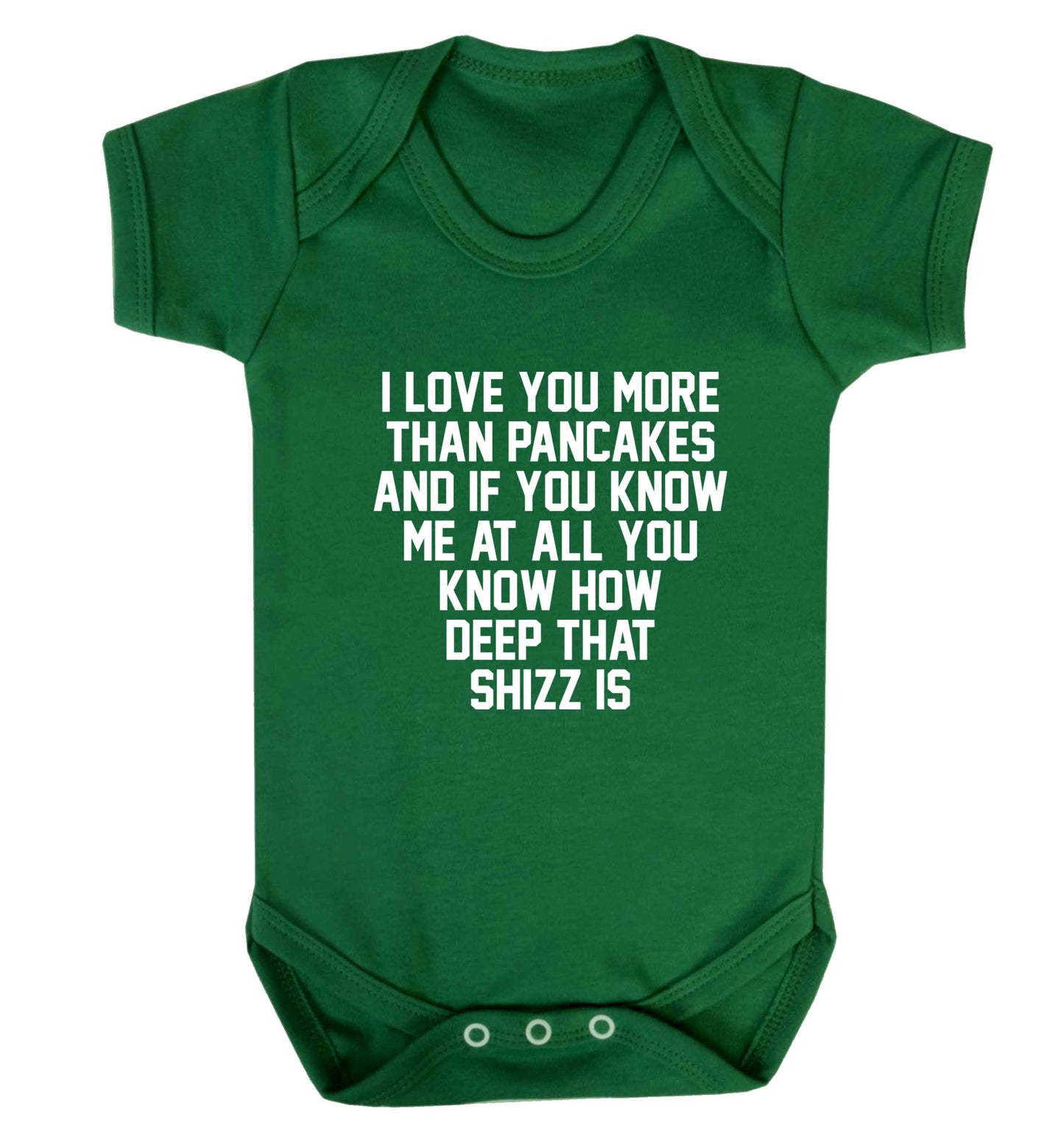 I love you more than pancakes and if you know me at all you know how deep that shizz is baby vest green 18-24 months