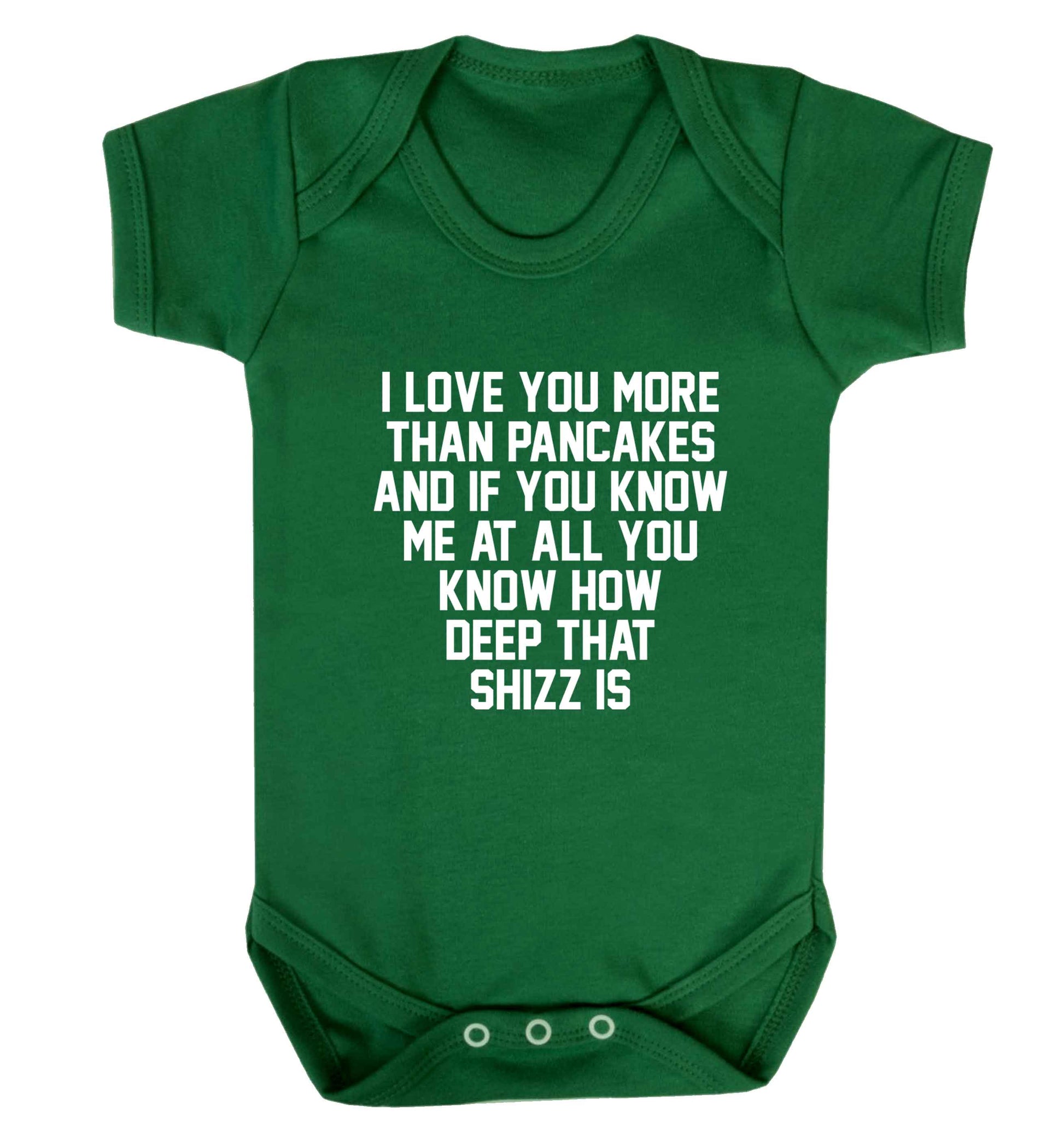 I love you more than pancakes and if you know me at all you know how deep that shizz is baby vest green 18-24 months