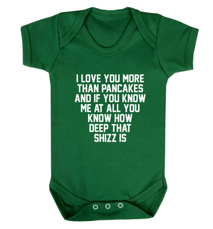I love you more than pancakes and if you know me at all you know how deep that shizz is baby vest green 18-24 months