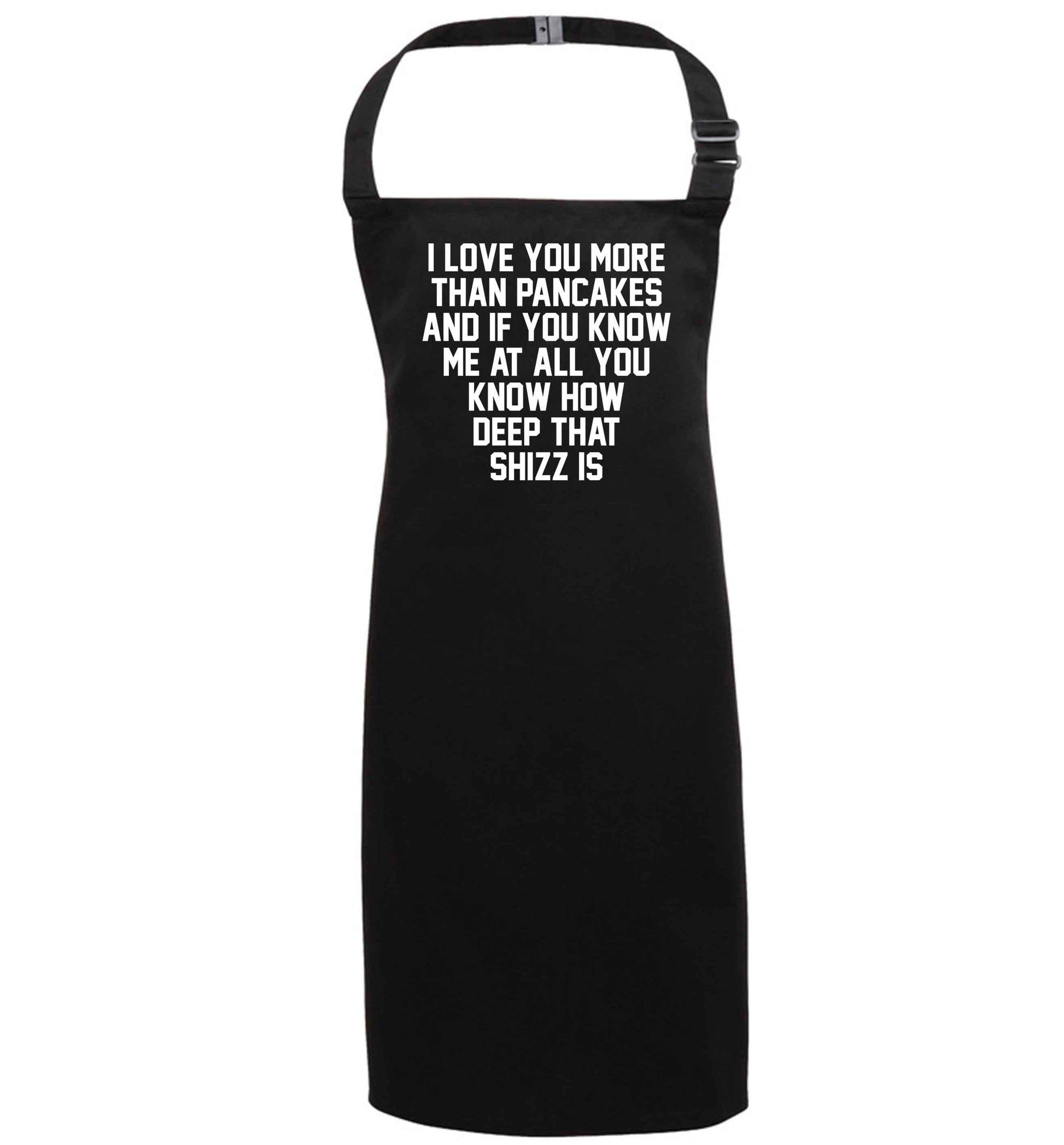 I love you more than pancakes and if you know me at all you know how deep that shizz is black apron 7-10 years