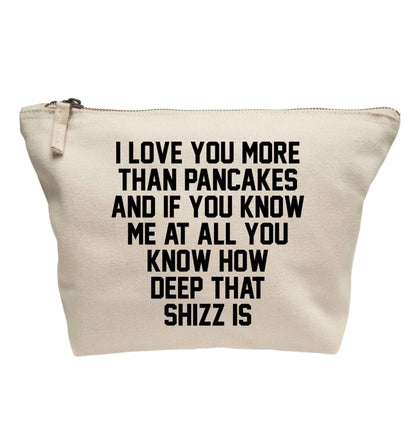 I love you more than pancakes and if you know me at all you know how deep that shizz is | Makeup / wash bag