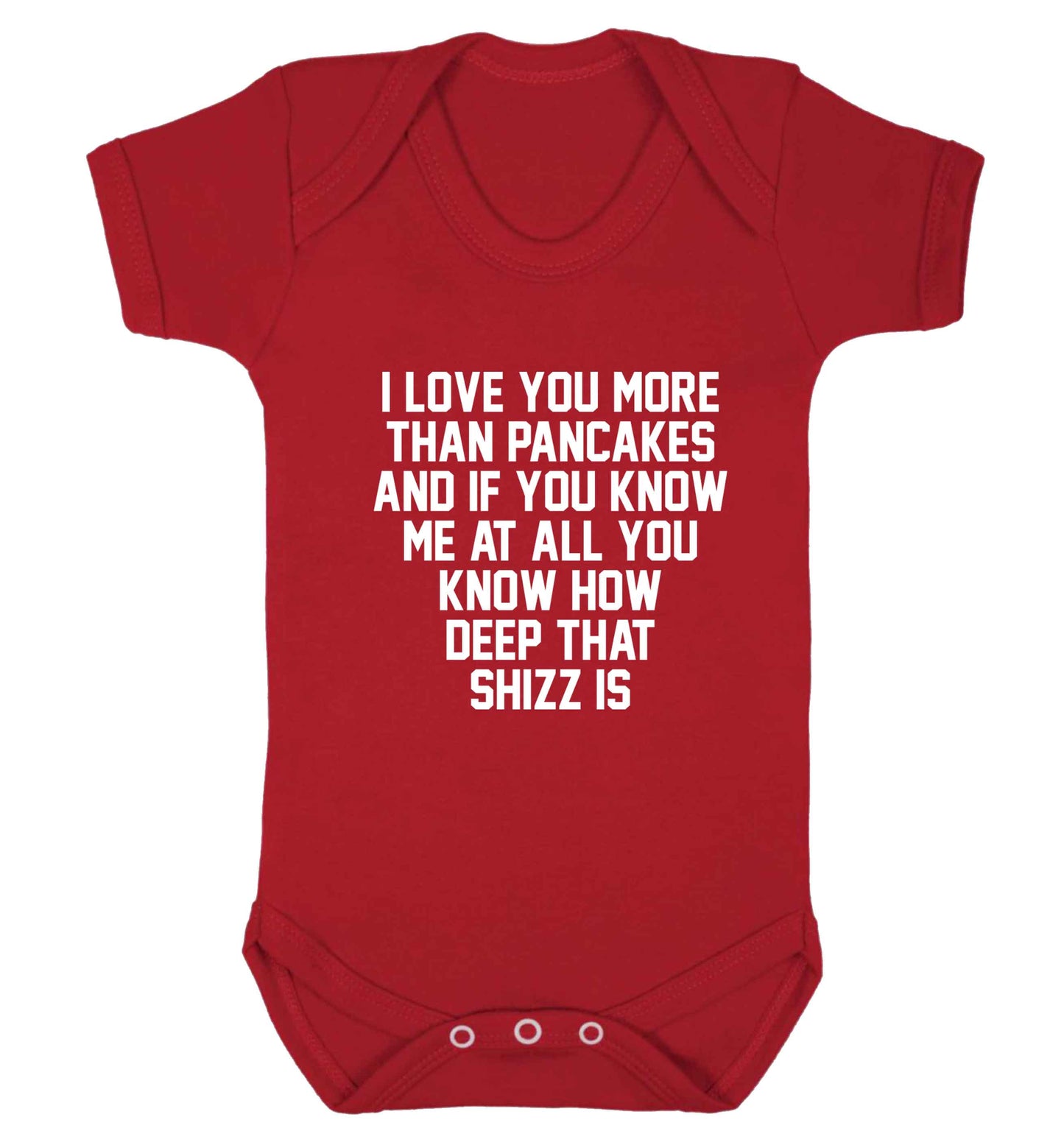 I love you more than pancakes and if you know me at all you know how deep that shizz is baby vest red 18-24 months