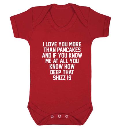 I love you more than pancakes and if you know me at all you know how deep that shizz is baby vest red 18-24 months