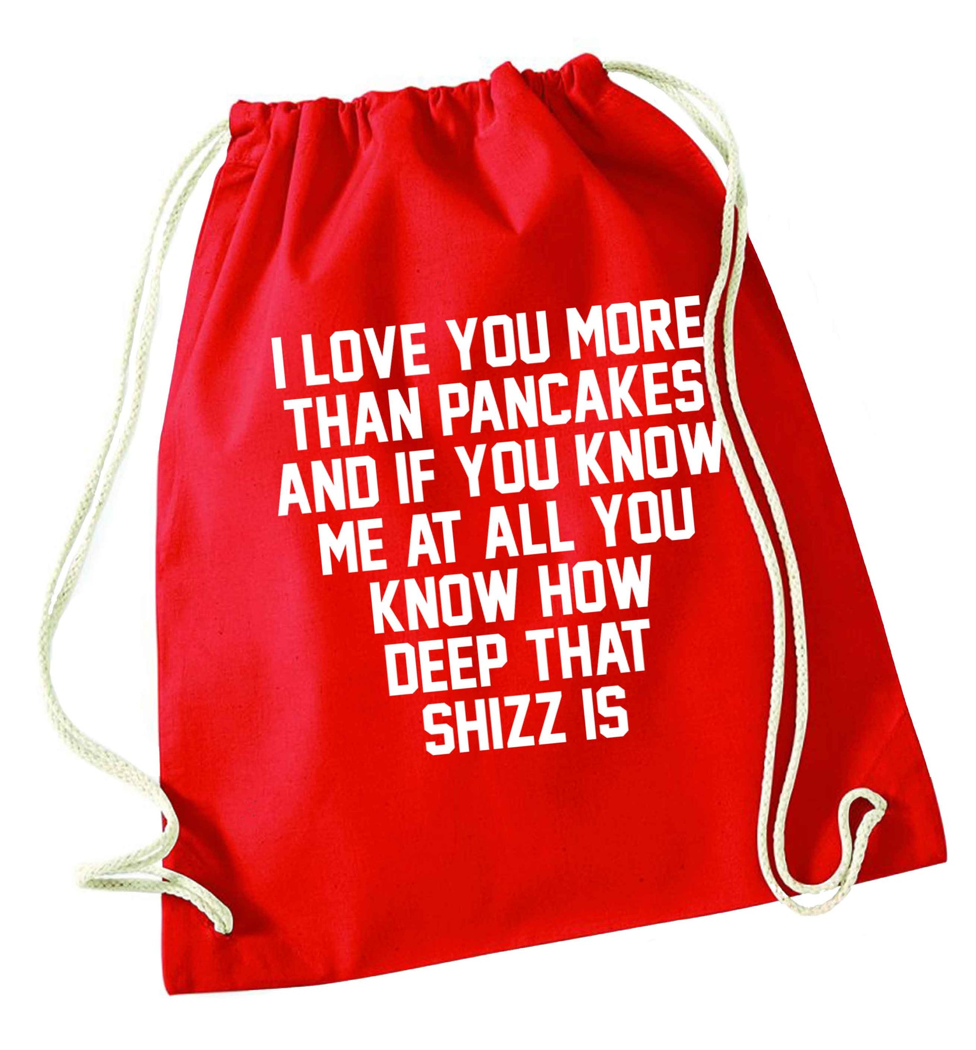 I love you more than pancakes and if you know me at all you know how deep that shizz is red drawstring bag 