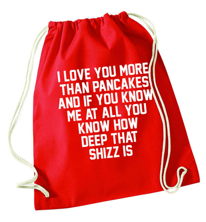 I love you more than pancakes and if you know me at all you know how deep that shizz is red drawstring bag 