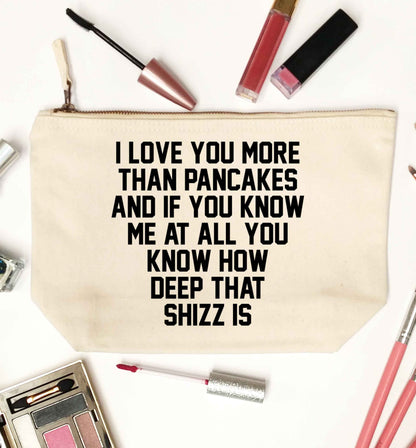I love you more than pancakes and if you know me at all you know how deep that shizz is natural makeup bag
