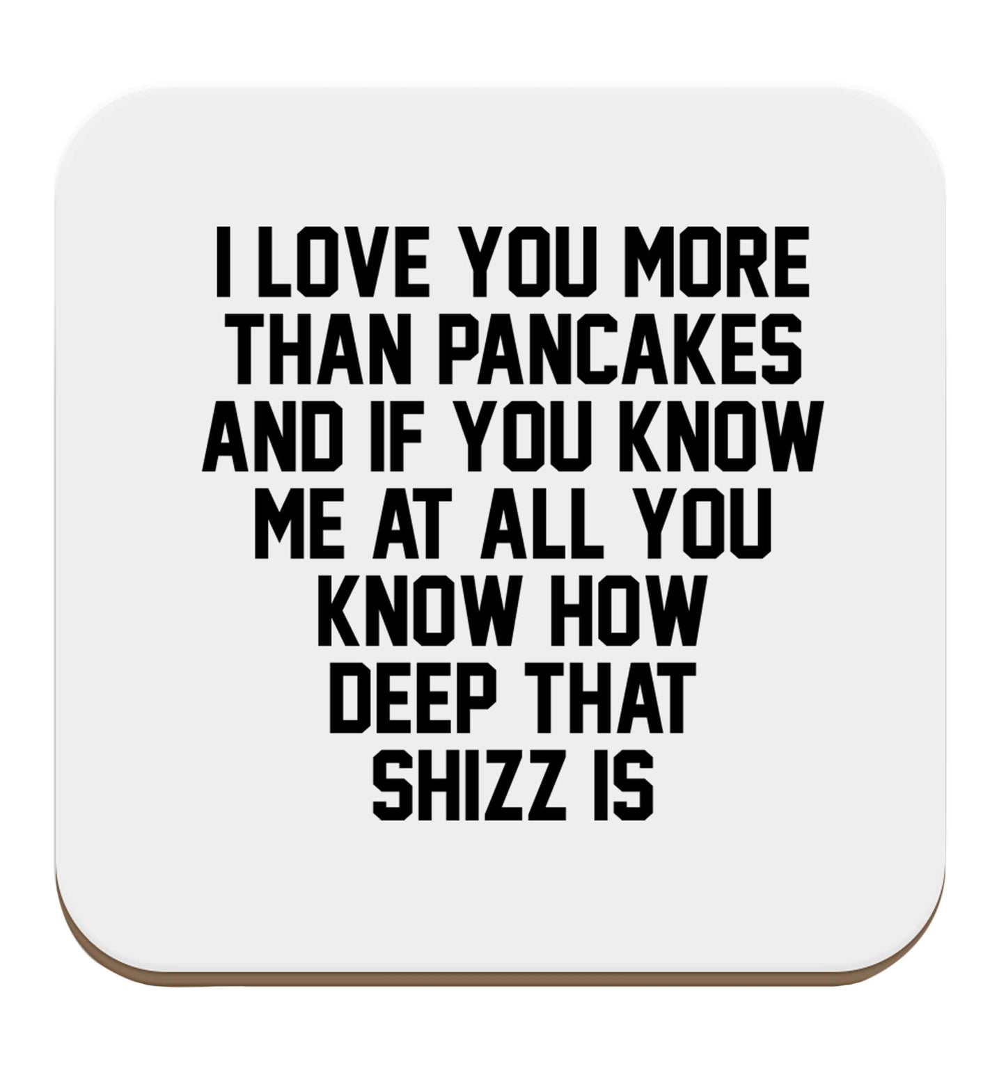 I love you more than pancakes and if you know me at all you know how deep that shizz is set of four coasters