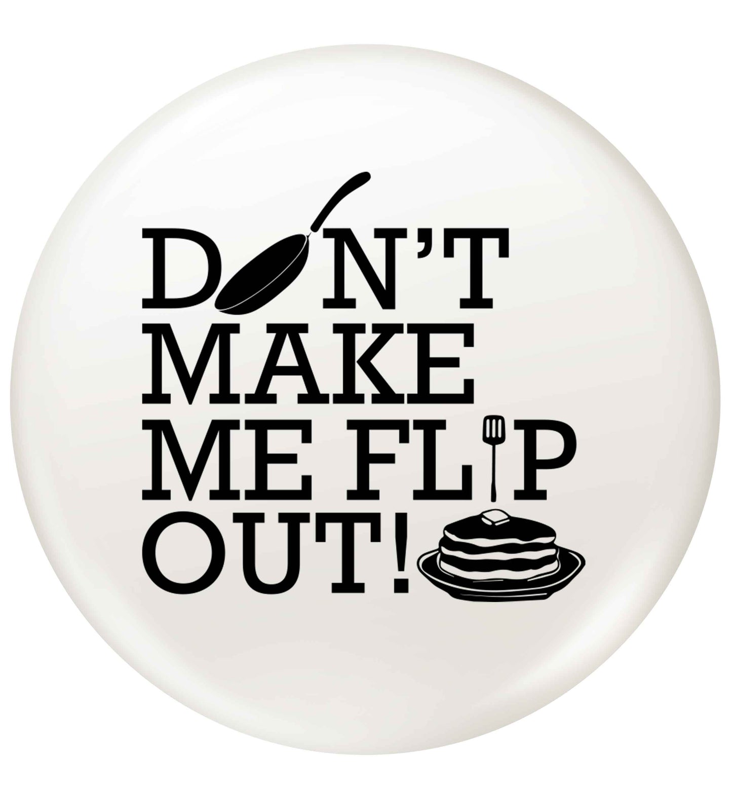 Don't make me flip out small 25mm Pin badge