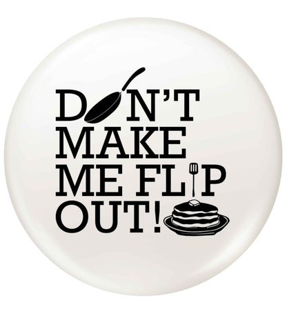 Don't make me flip out small 25mm Pin badge