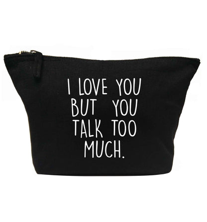 I love you but you talk too much | Makeup / wash bag
