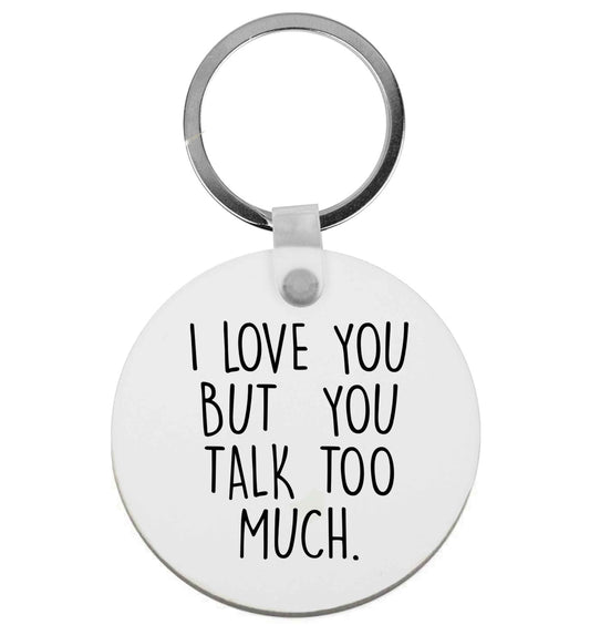I love you but you talk too much | Keyring