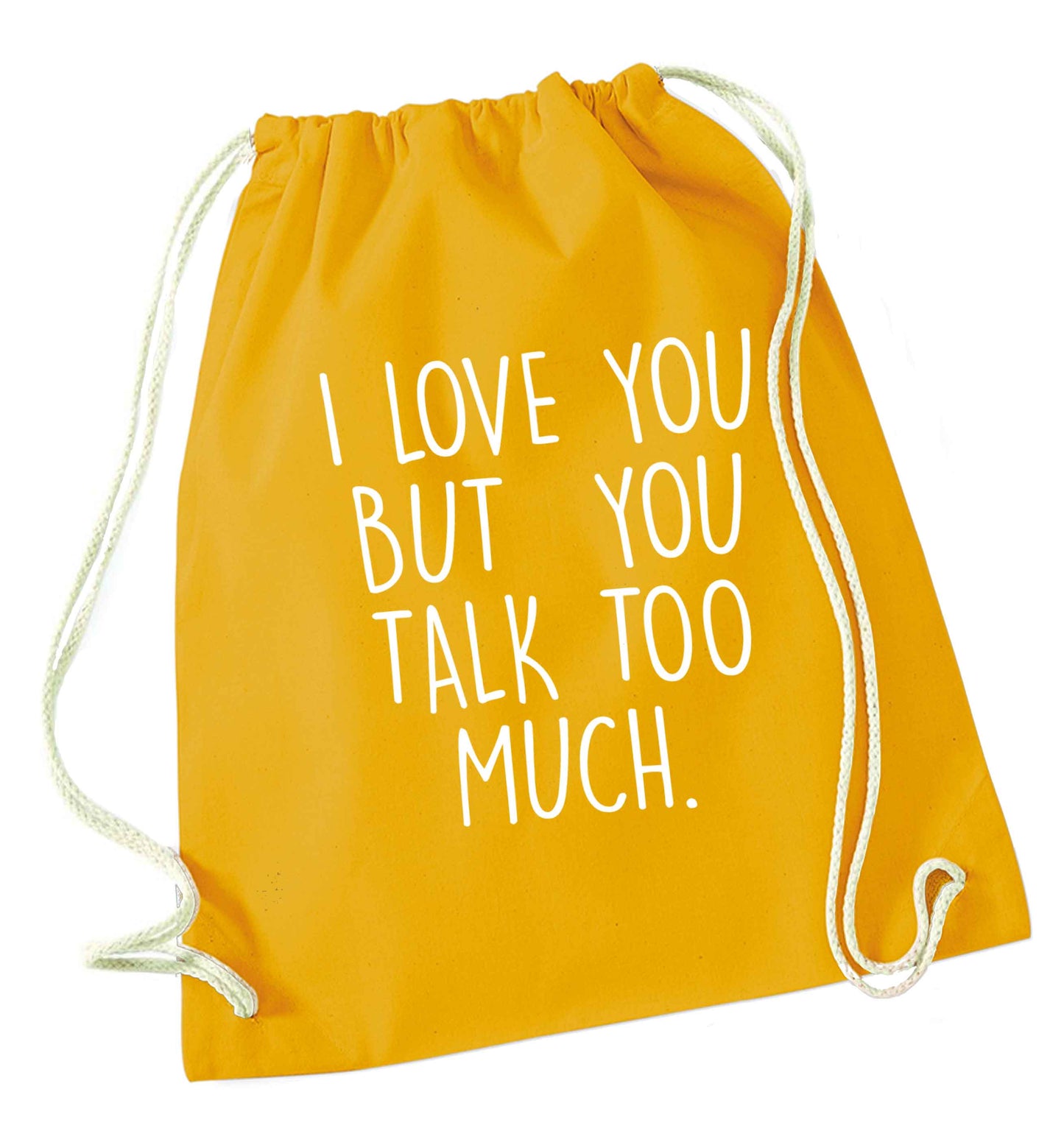 I love you but you talk too much mustard drawstring bag