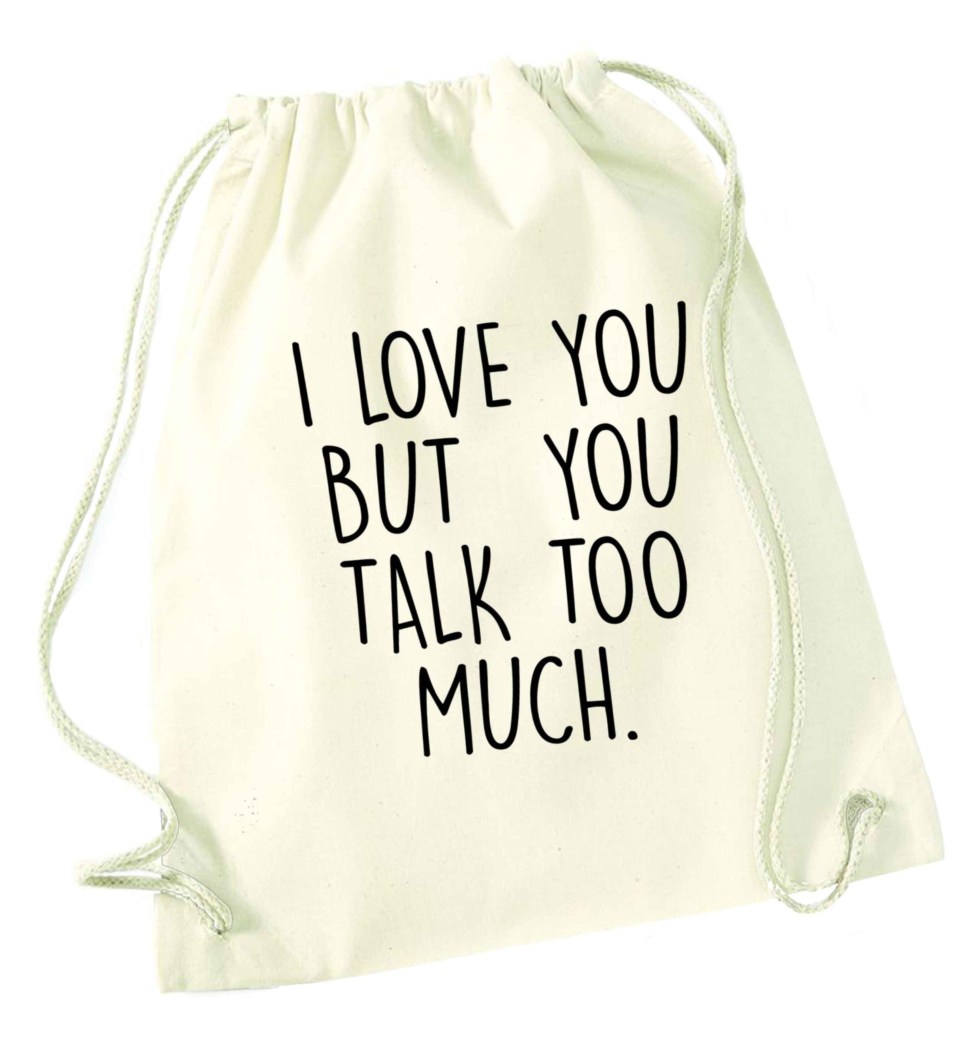 I love you but you talk too much natural drawstring bag